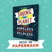 A Kids Guide to Saving the Planet - now in paperback