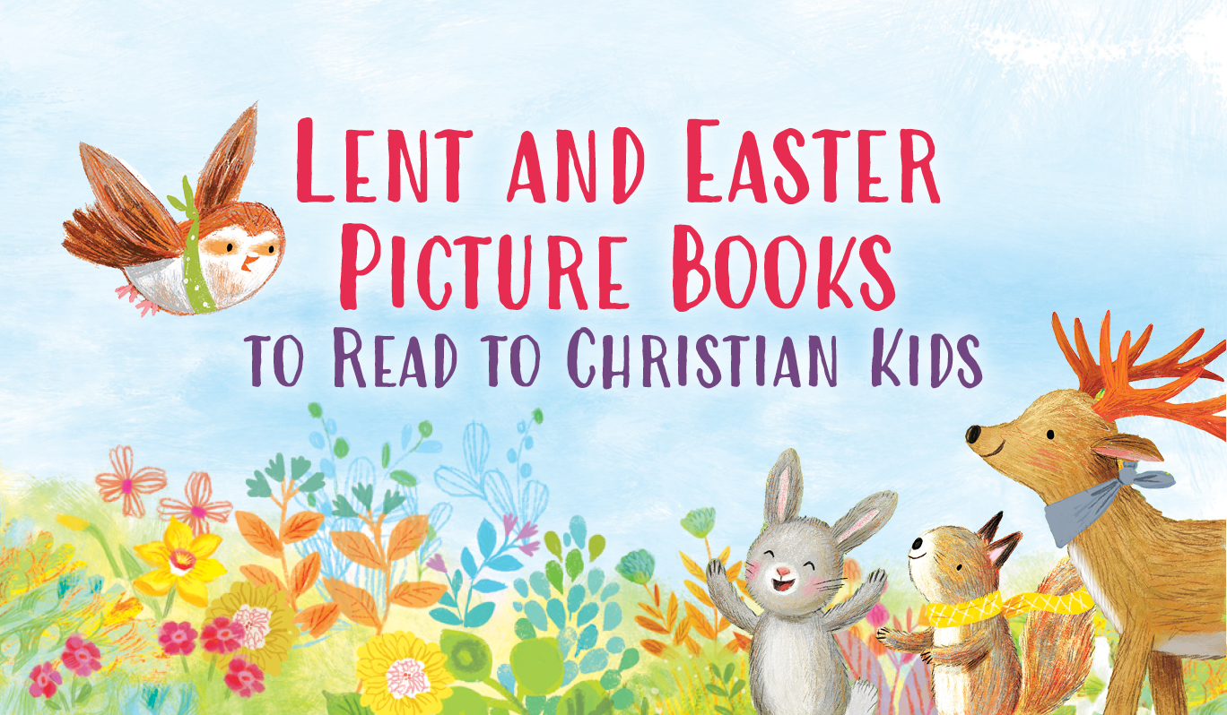 Lent and Easter Picture Books to Read to Christian Kids